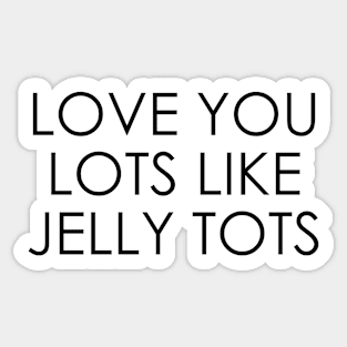 Love You Lots Like Jelly Tots Sticker